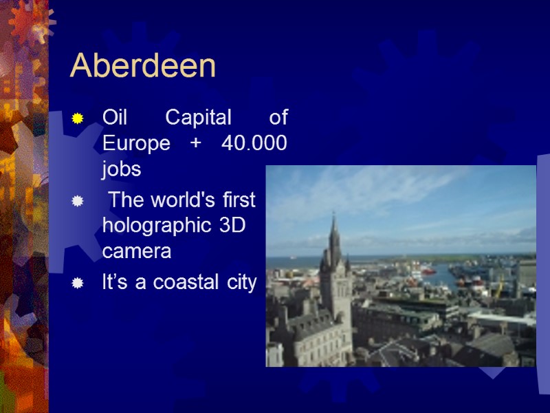 Aberdeen Oil Capital of Europe + 40.000 jobs  The world's first holographic 3D